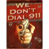 We Don't Dial 911 Metal Tin Sign