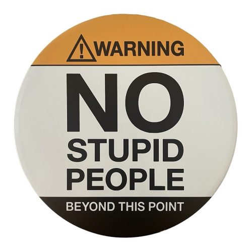 No Stupid People Round Sign